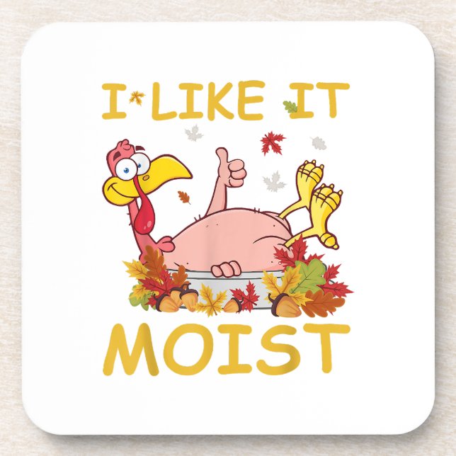 I Like It Moist Funny Turkey Like Dinner Thanksgiv Coaster (Front)