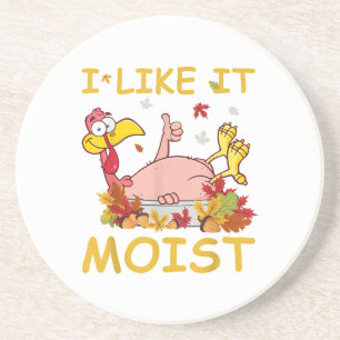 I Like It Moist Funny Turkey Like Dinner Thanksgiv Coaster