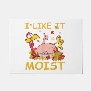 I Like It Moist Funny Turkey Like Dinner Thanksgiv Doormat