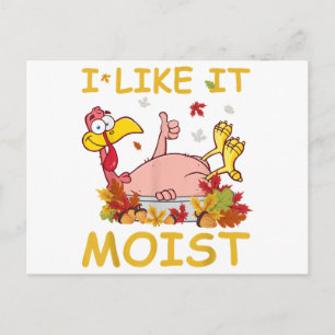 I Like It Moist Funny Turkey Like Dinner Thanksgiv Holiday Postcard