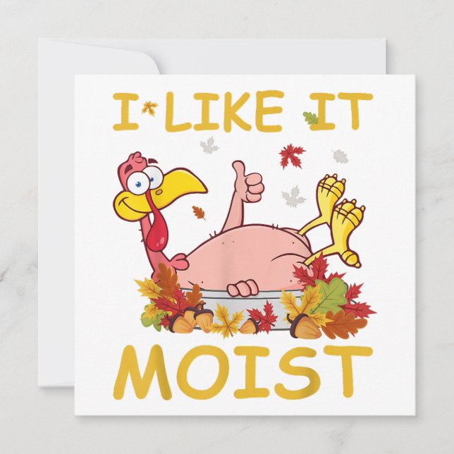 I Like It Moist Funny Turkey Like Dinner Thanksgiv Invitation (Front)