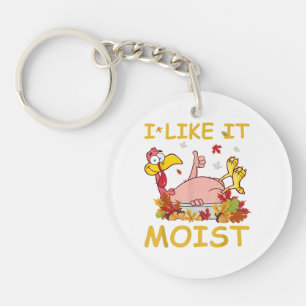 I Like It Moist Funny Turkey Like Dinner Thanksgiv Key Ring