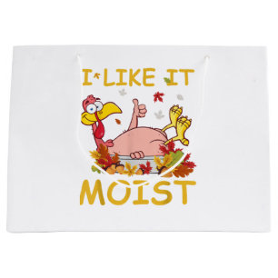 I Like It Moist Funny Turkey Like Dinner Thanksgiv Large Gift Bag