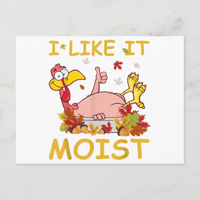 I Like It Moist Funny Turkey Like Dinner Thanksgiv Postcard (Front)