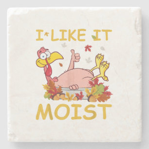 I Like It Moist Funny Turkey Like Dinner Thanksgiv Stone Coaster