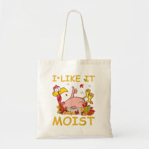 I Like It Moist Funny Turkey Like Dinner Thanksgiv Tote Bag