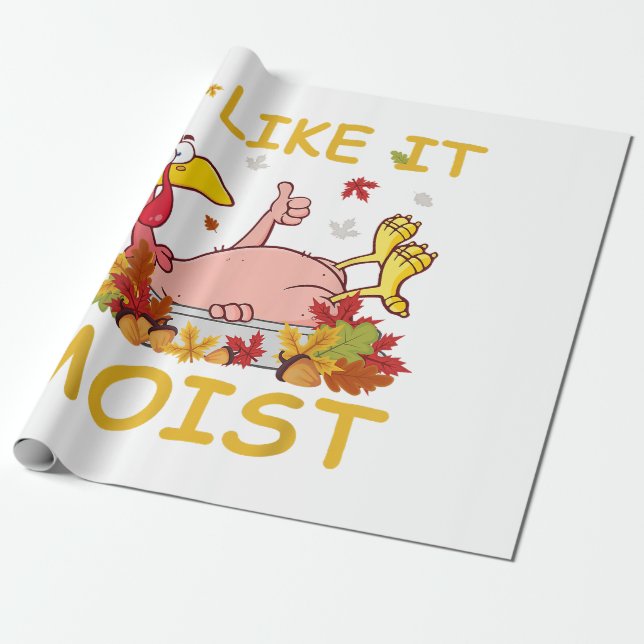 I Like It Moist Funny Turkey Like Dinner Thanksgiv Wrapping Paper (Unrolled)