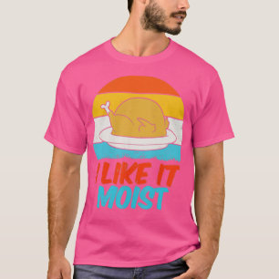 I Like It Moist Funny Turkey Thanksgiving Retro Vi T-Shirt