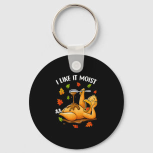 I Like It Moist Funny Turkey Thanksgivng Humor Men Key Ring