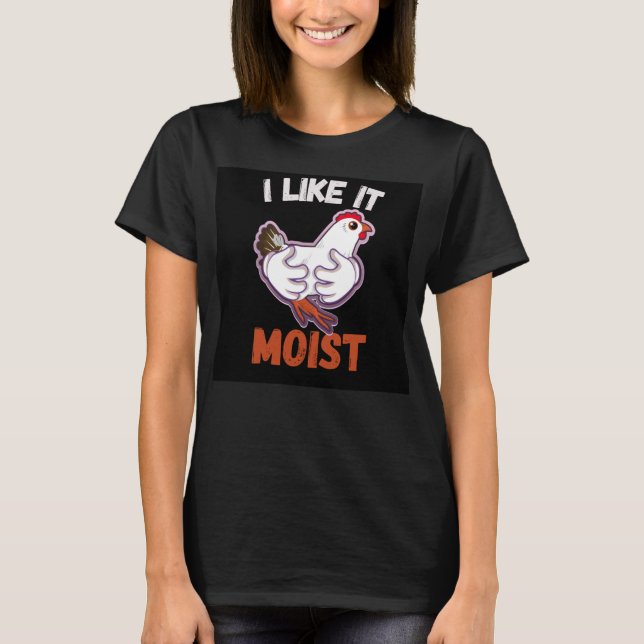 I Like It Moist T-Shirt (Front)