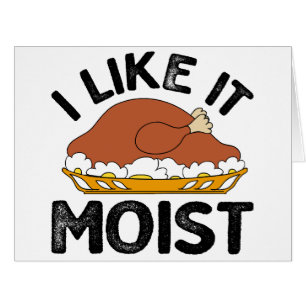 I like it moist thanksgiving