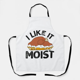 I like it moist thanksgiving  apron