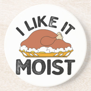 I like it moist thanksgiving  coaster