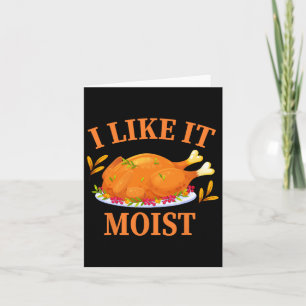 I Like It Moist Thanksgiving Costume Turkey Day Card