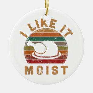 I Like It Moist Thanksgiving Costume Turkey Day Gi Ceramic Tree Decoration