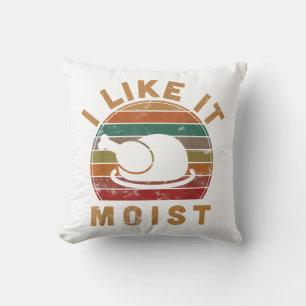 I Like It Moist Thanksgiving Costume Turkey Day Gi Cushion