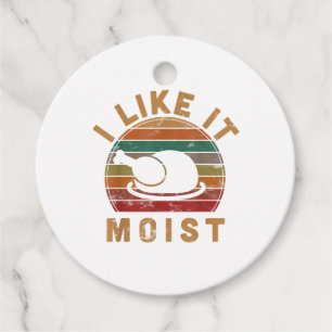 I Like It Moist Thanksgiving Costume Turkey Day Gi Favour Tags