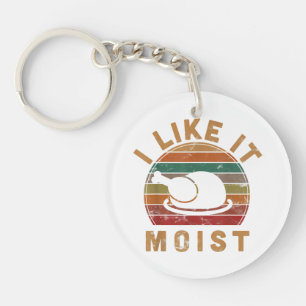 I Like It Moist Thanksgiving Costume Turkey Day Gi Key Ring