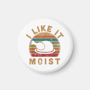 I Like It Moist Thanksgiving Costume Turkey Day Gi Magnet