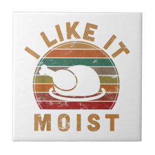 I Like It Moist Thanksgiving Costume Turkey Day Gi Tile