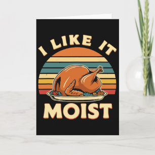 I Like It Moist Thanksgiving Costume Turkey Day Le Card