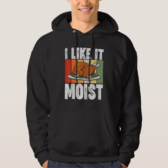 I Like It Moist Thanksgiving Costume Turkey Day Le Hoodie (Front)