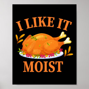 I Like It Moist Thanksgiving Costume Turkey Day Poster