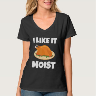 I LIKE IT MOIST  THANKSGIVING COSTUME TURKEY LEG D T-Shirt