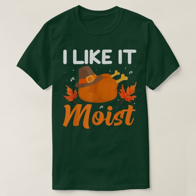 I LIKE IT MOIST  Thanksgiving Costume Turkey Leg D T-Shirt (Design Front)