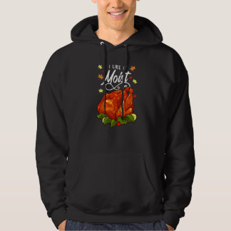 I Like It Moist Thanksgiving Hoodie