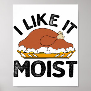 I like it moist thanksgiving poster