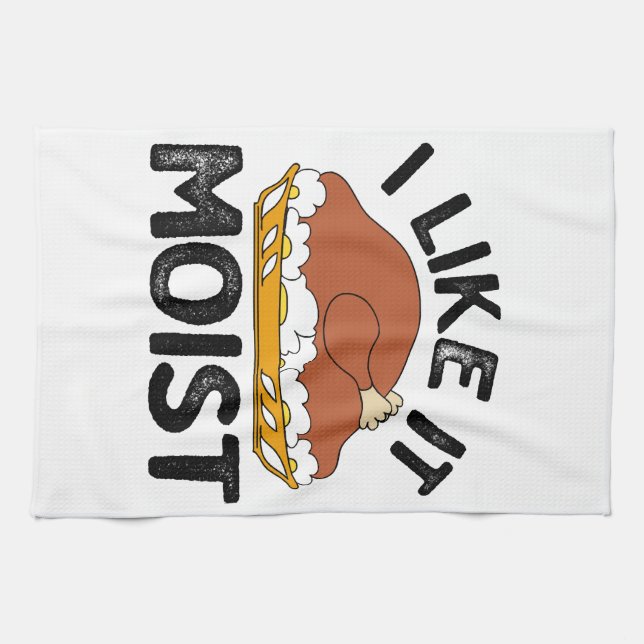 I like it moist thanksgiving  tea towel (Horizontal)