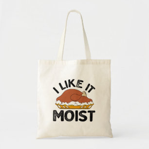 I like it moist thanksgiving  tote bag