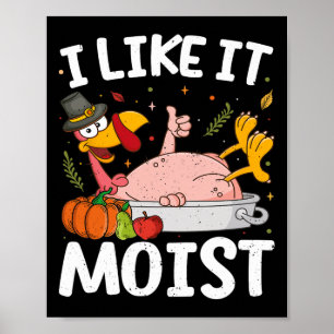 I Like It Moist Turkey Funny Thanksgiving Friendsg Poster