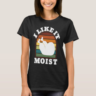 I Like it Moist Turkey Leg Thanksgiving Day T-Shirt