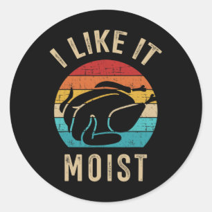 I Like It Moist Turkey Vintage For Thanksgiving Re Classic Round Sticker