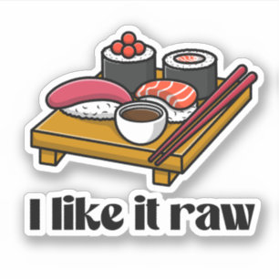 I like it raw