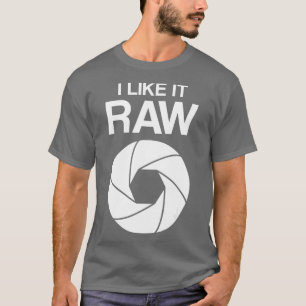 I like it raw - camera - photographers - funny T-Shirt