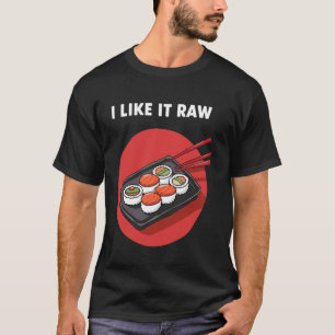 I Like It Raw Funny Sushi T-Shirt