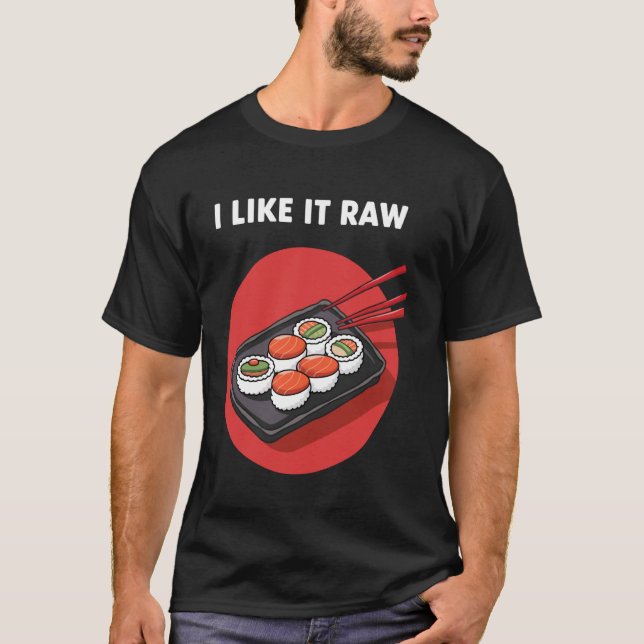 I Like It Raw Funny Sushi T-Shirt (Front)