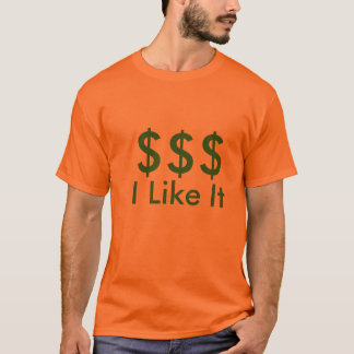 $$$, I Like It T-Shirt