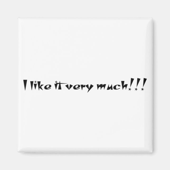 I like it very much!!! magnet (Front)