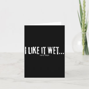 I Like It Wet… Rainy Days Funny Humorous Weather Card