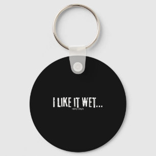 I Like It Wet… Rainy Days Funny Humorous Weather  Key Ring