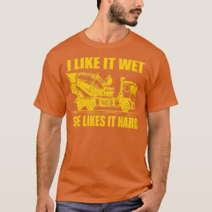 i like it wet she likes it hard cement truck gift T-Shirt