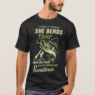 I like it when she bends over but I love it T-Shirt
