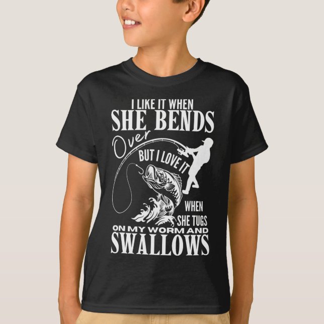 I Like It When She Bends Over Fishing Dad Funny Fa T-Shirt (Front)