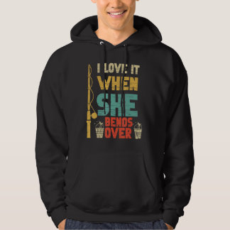 I Like It When She Bends Over Fishing  Fishing Hoodie