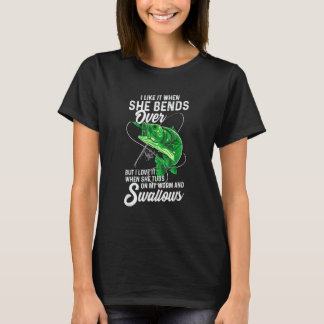 I Like It When She Bends Over Fishing  For Men T-Shirt
