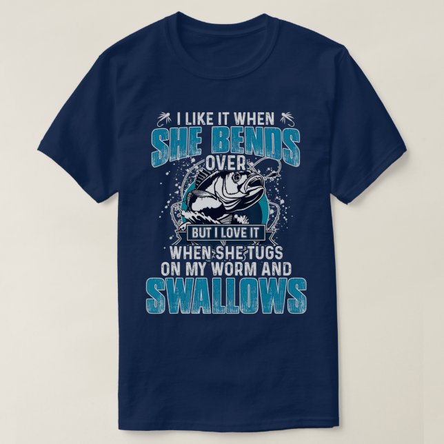 I Like It When She Bends Over Fishing Gifts Men Fa T-Shirt (Design Front)